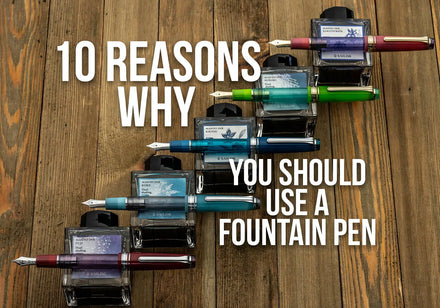 10 Reasons Why You Should Use a Fountain Pen