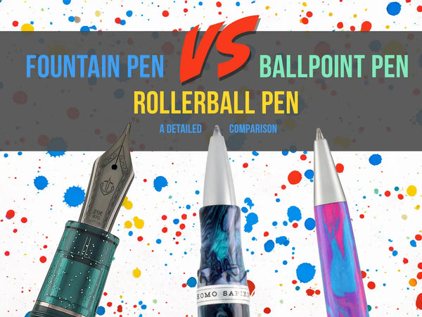 Fountain Pens vs. Rollerball Pens vs. Ballpoint Pens: Detailed Comparison