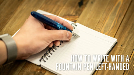 How To Write With a Fountain Pen Left-Handed