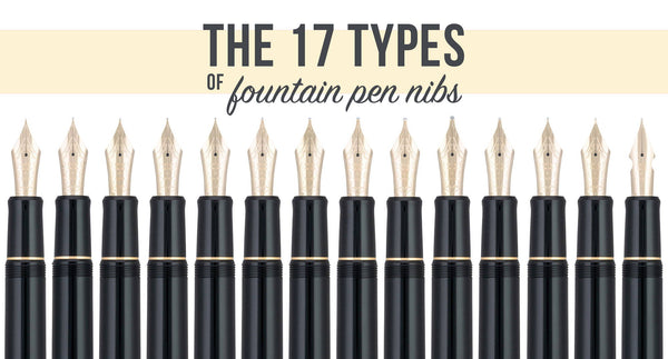 The 17 Types of Fountain Pen Nibs